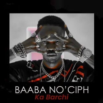 Ka Barchi by Baaba No'ciph