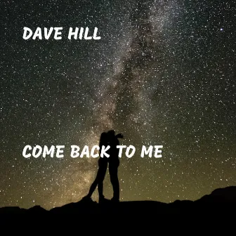 Come Back to Me by Dave Hill