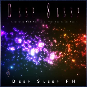 Deep Sleep: Background REM Music for Sweet Dreams and Sleep by Fall Asleep Fast Music