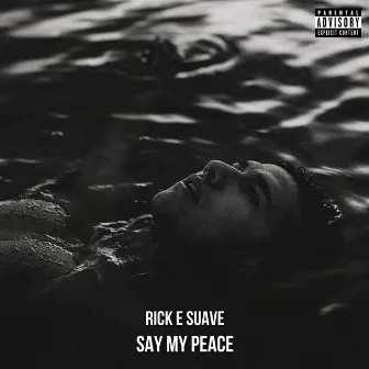 Say My Peace by Rick E Suave