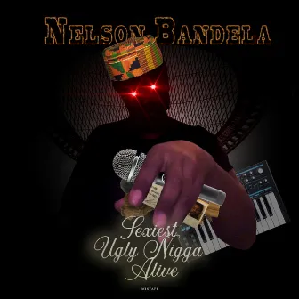 Sexiest Ugly Nigga Alive Mixtape by Nelson Bandela