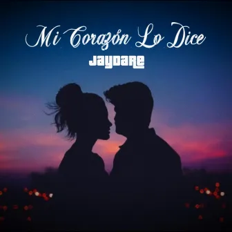 Mi Corazón Lo Dice by JayDare