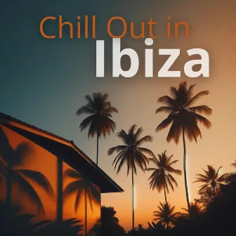 Chill Out in Ibiza: Lounge by the Beach, Summer Love, Mixing Beats by 