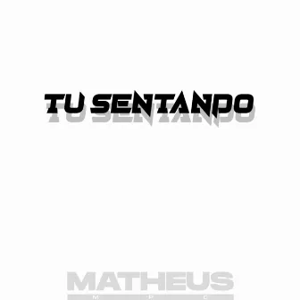 Tu sentando by DJ Matheus MPC