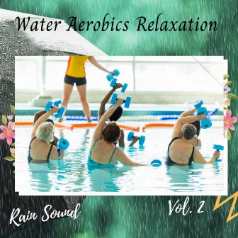 Rain Sound: Water Aerobics Relaxation Vol. 2 by Relaxing Classical Music For Studying