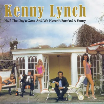 Half The Day's Gone And We Haven't Earned A Penny by Kenny Lynch