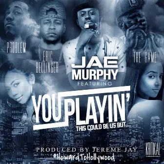 You Playin' (This Could Be Us) by Jae Murphy