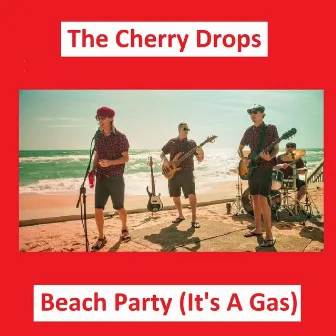 Beach Party (It's A Gas) by The Cherry Drops