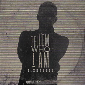 Tell 'Em Who I Am by T. Shaheed