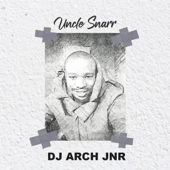 Uncle Snarr by DJ Arch Jnr