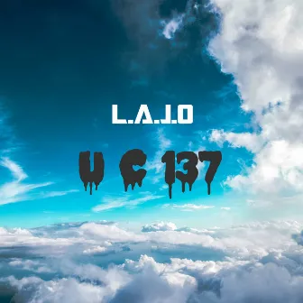 U.C 137 by L.A.J.O