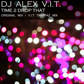 Time 2 Drop That by DJ Alex V.I.T.