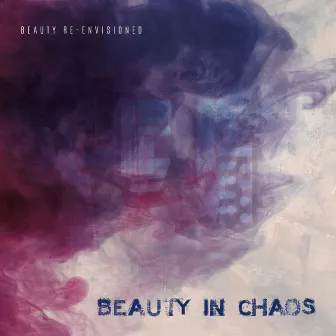 Beauty Re-Envisioned by Beauty in Chaos