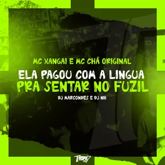 Ela pagou com a lingua - Pra senta no fuzil by Mc Chá Original