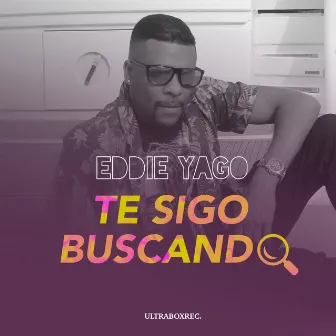 Te Sigo Buscando by Eddie Yago