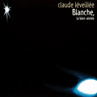 Blanche, La Bien-Aimée by Claude Léveillée