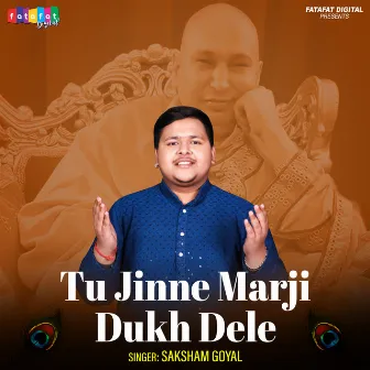 Tu Jinne Marji Dukh Dele by Saksham Goyal