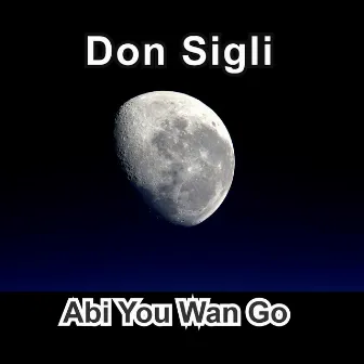 Abi You Wan Go by Don Sigli