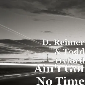 Ain't Got No Time by Todd Oxford