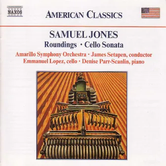 Jones, S.: Roundings / Cello Sonata by Samuel Jones