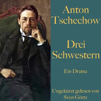 Drei Schwestern (Ein Drama – ungekürzt gelesen) by Anton Tschechow