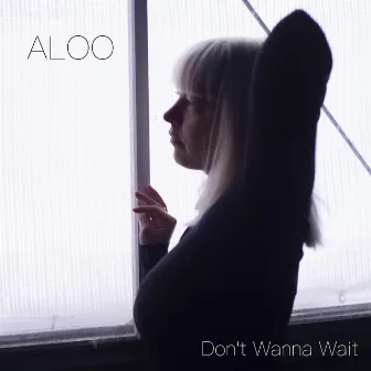 Don't Wanna Wait by ALOO