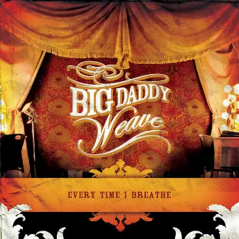 Every Time I Breathe by Big Daddy Weave