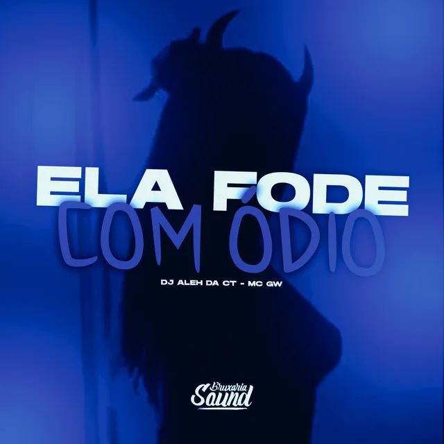 Ela Fode Com Ódio (feat. Mc Gw)