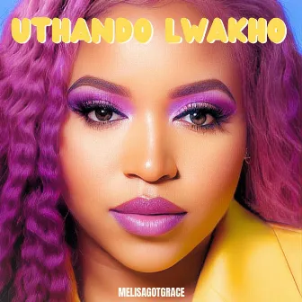 Uthando Lwakho by MelisaGotGrace