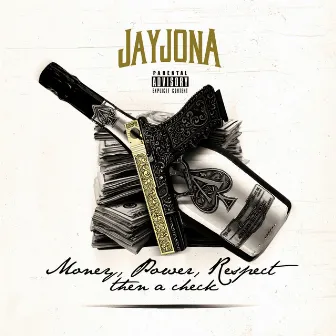 Money Power Respect Then a Check by Jay Jona