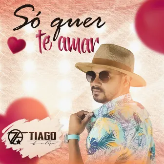 Só Quer Te Amar by Tiago Felipe