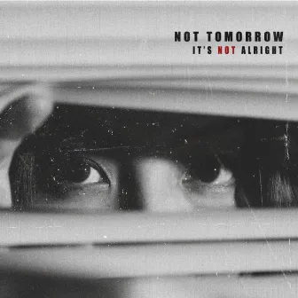 It's Not Alright by Not Tomorrow