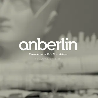 Blueprints For City Friendships: The Anberlin Anthology by Anberlin