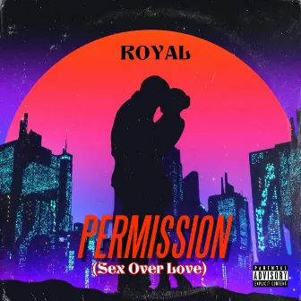 Permission (Sex Over Love) by Royal