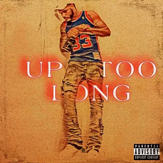 UP TOO LONG by J Star