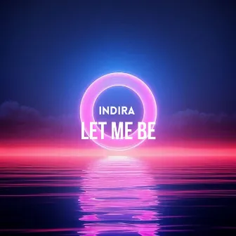 Let Me Be by Indira