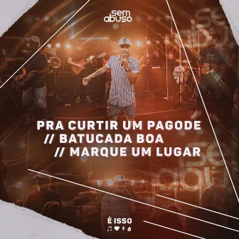 Pra Curtir um Pagode / Batucada Boa / Marque um Lugar (Ao Vivo) by Grupo Sem Abuso