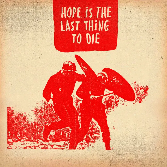 Hope Is The Last Thing To Die