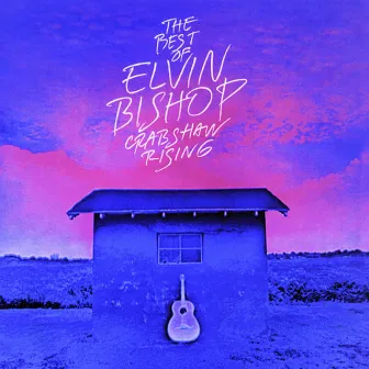 The Best Of Elvin Bishop: Crabshaw Rising by Elvin Bishop