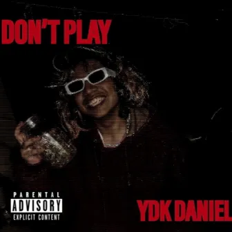 DON’T PLAY by Ydk Daniel