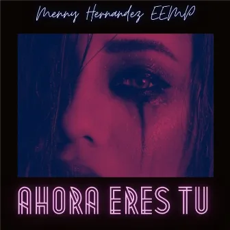 Ahora Eres Tu by Menny Hernandez EEMP