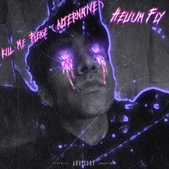 Kill Me Please by Helium Fly