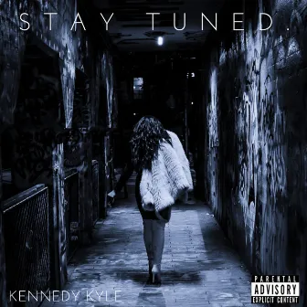 Stay Tuned. by KENNEDY KYLE