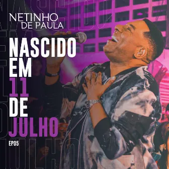 Nascido em 11 de Julho, Ep. 05 (Ao Vivo) by Netinho De Paula