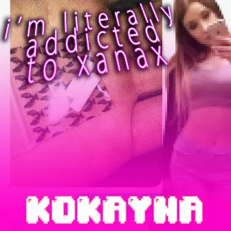 i’m literally addicted to xanax by KOKAYNA