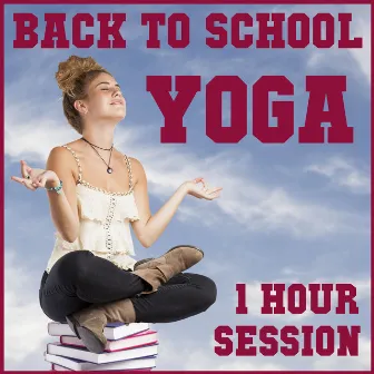 Back to School Yoga 1 Hr. Session: One Hour of Relaxing Meditation Music to Align Your Mind, Body and Spirit by Unknown Artist