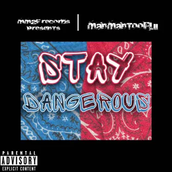 Stay Dangerous by Manmantooflii