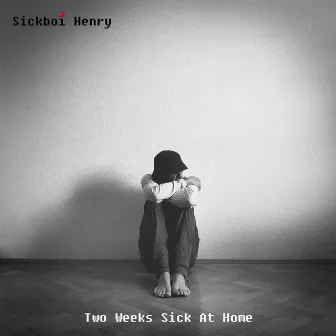 Two Weeks Sick At Home by Sickboi Henry