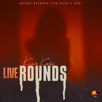 Live Rounds by King Kasa