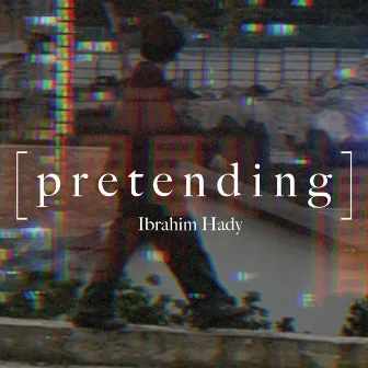 Pretending by Ibrahim Hady